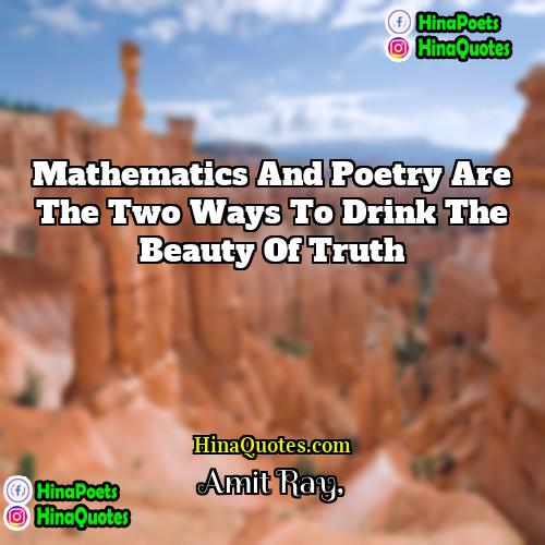 Amit Ray Quotes | Mathematics and poetry are the two ways