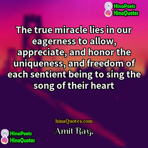 Amit Ray Quotes | The true miracle lies in our eagerness