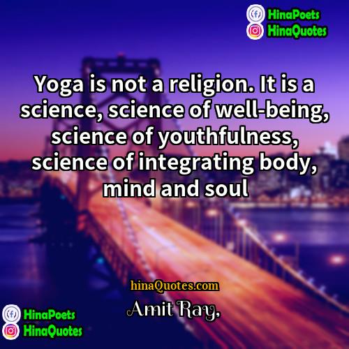 Amit Ray Quotes | Yoga is not a religion. It is