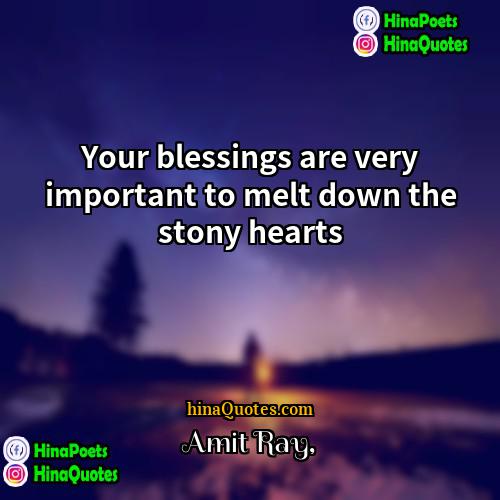 Amit Ray Quotes | Your blessings are very important to melt