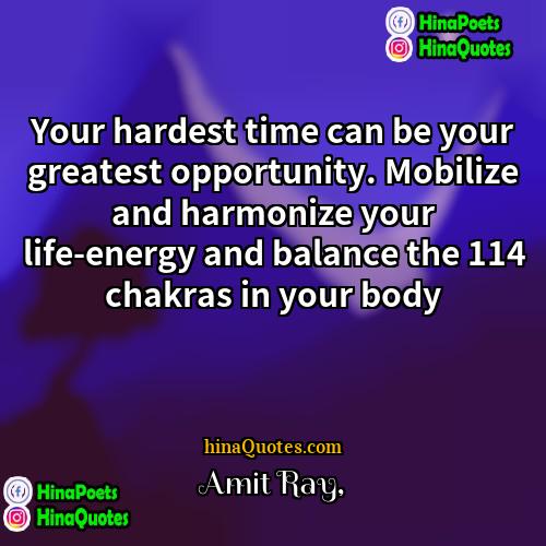 Amit Ray Quotes | Your hardest time can be your greatest