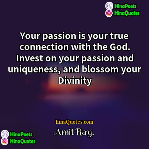 Amit Ray Quotes | Your passion is your true connection with
