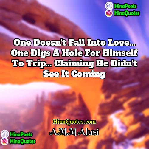 AMM Alusi Quotes | One doesn't fall into love... one digs