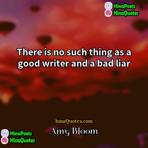 Amy Bloom Quotes | There is no such thing as a