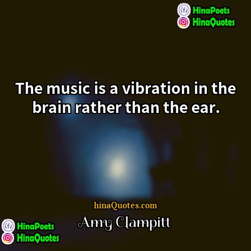 Amy Clampitt Quotes | The music is a vibration in the