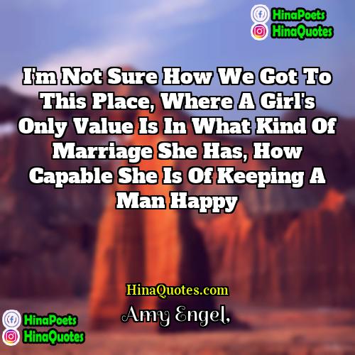 Amy Engel Quotes | I'm not sure how we got to