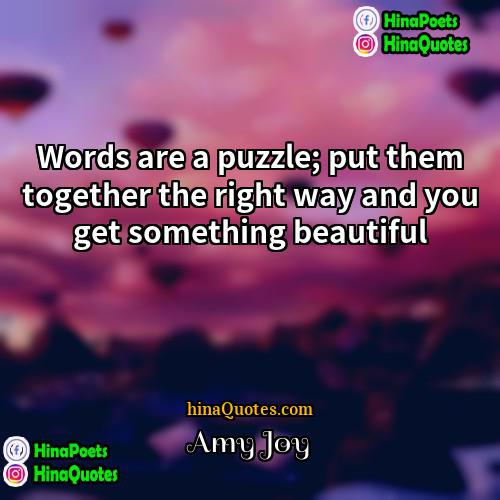 Amy Joy Quotes | Words are a puzzle; put them together