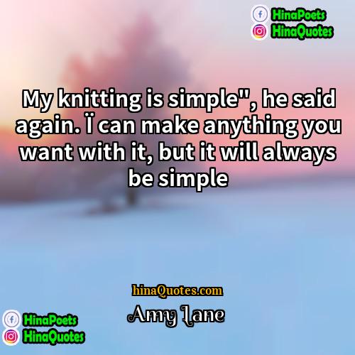 Amy Lane Quotes | My knitting is simple", he said again.