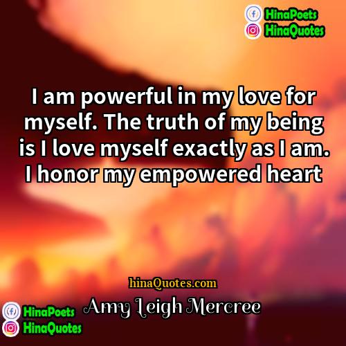 Amy Leigh Mercree Quotes | I am powerful in my love for