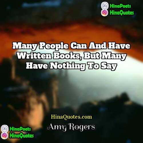 Amy Rogers Quotes | Many people can and have written books,