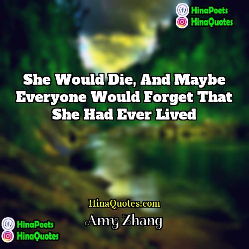 Amy Zhang Quotes | She would die, and maybe everyone would