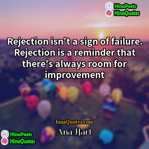 Ana Hart Quotes | Rejection isn't a sign of failure. Rejection