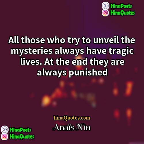 Anais Nin Quotes | All those who try to unveil the