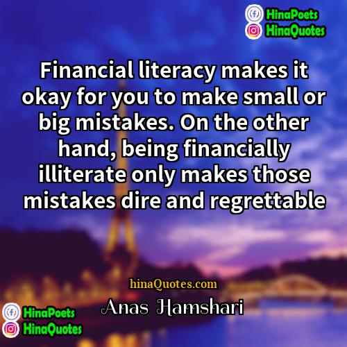 Anas  Hamshari Quotes | Financial literacy makes it okay for you