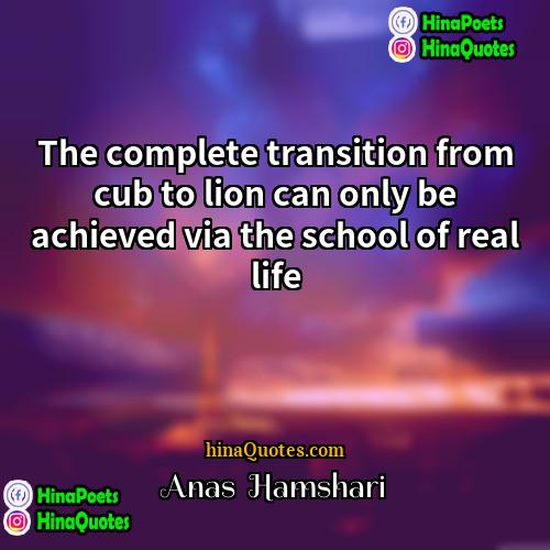 Anas  Hamshari Quotes | The complete transition from cub to lion