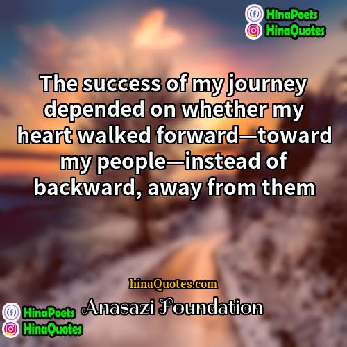 Anasazi Foundation Quotes | The success of my journey depended on