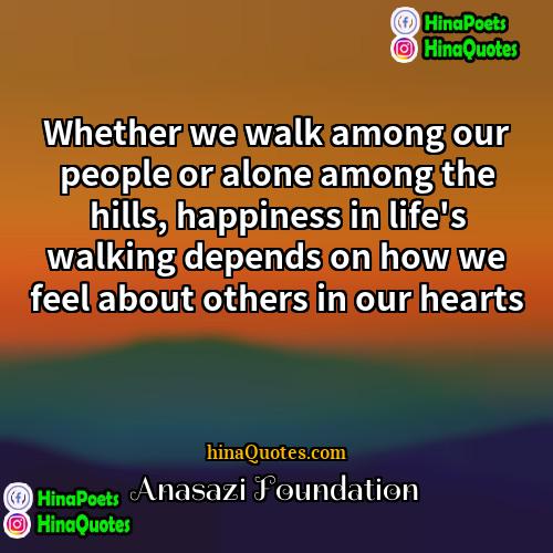 Anasazi Foundation Quotes | Whether we walk among our people or