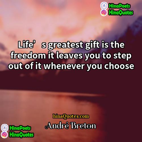 André Breton Quotes | Life’s greatest gift is the freedom it