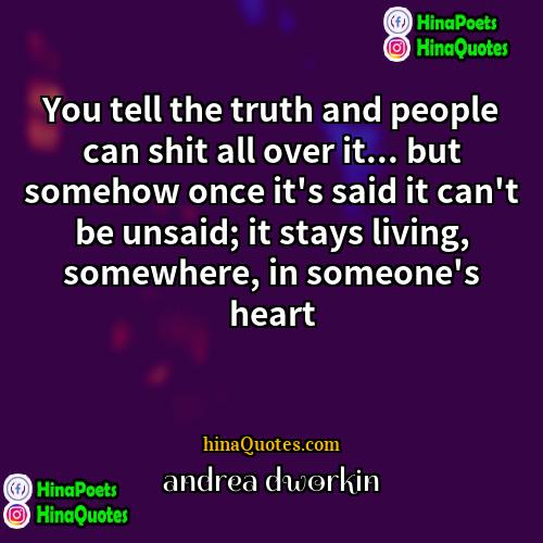 andrea dworkin Quotes | You tell the truth and people can