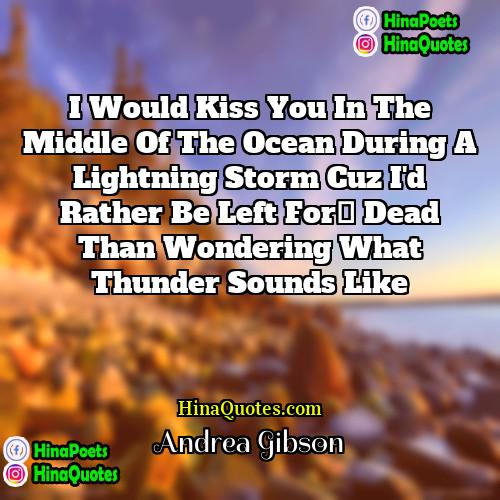 Andrea Gibson Quotes | I would kiss you in the middle
