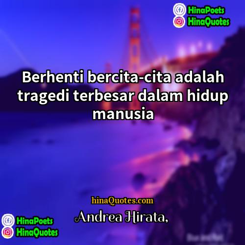 Andrea Hirata Quotes | Berhenti bercita-cita adalah tragedi terbesar dalam hidup