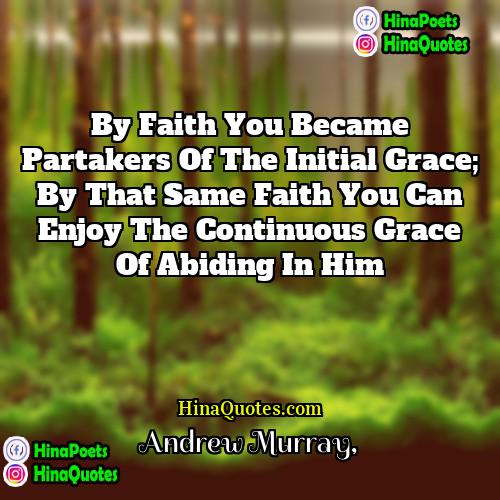Andrew Murray Quotes | By faith you became partakers of the