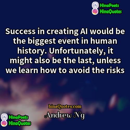 Andrew Ng Quotes | Success in creating AI would be the