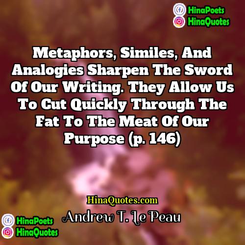 Andrew T Le Peau Quotes | Metaphors, similes, and analogies sharpen the sword