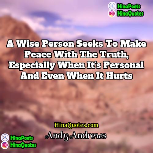 Andy Andrews Quotes | A wise person seeks to make peace