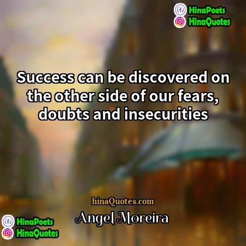 Angel Moreira Quotes | Success can be discovered on the other