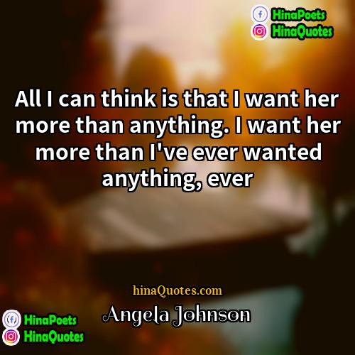 Angela Johnson Quotes | All I can think is that I