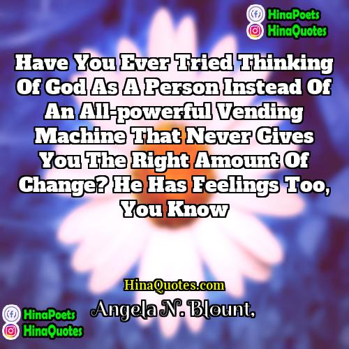 Angela N Blount Quotes | Have you ever tried thinking of God