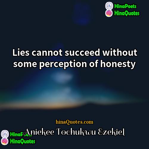 Aniekee Tochukwu Ezekiel Quotes | Lies cannot succeed without some perception of