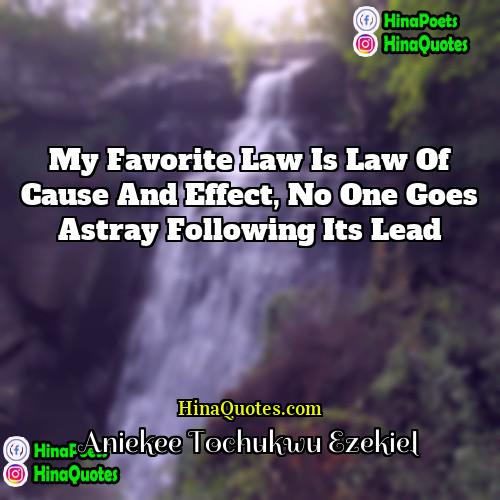 Aniekee Tochukwu Ezekiel Quotes | My favorite law is Law of Cause