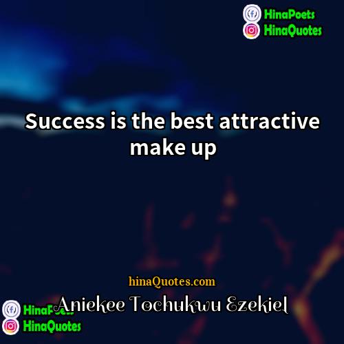 Aniekee Tochukwu Ezekiel Quotes | Success is the best attractive make up.
