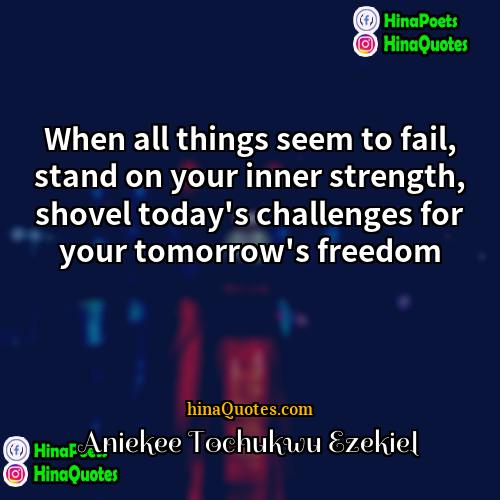 Aniekee Tochukwu Ezekiel Quotes | When all things seem to fail, stand