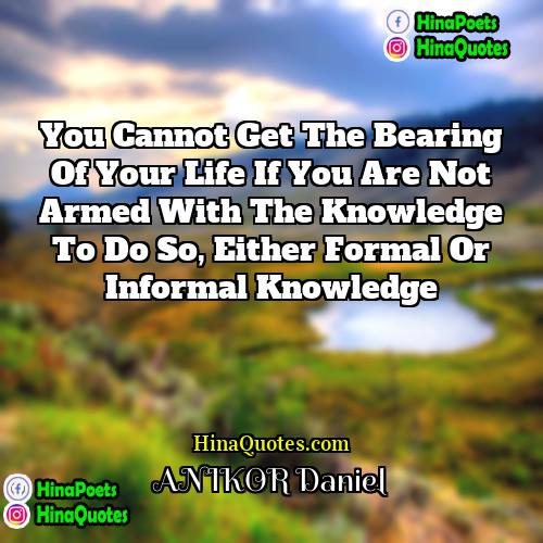 ANIKOR Daniel Quotes | You cannot get the bearing of your