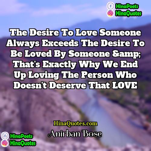 Anirban Bose Quotes | The desire to love someone always exceeds