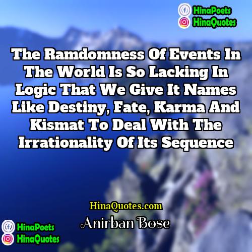 Anirban Bose Quotes | The ramdomness of events in the world