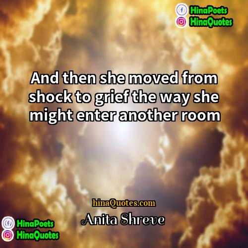 Anita Shreve Quotes | And then she moved from shock to