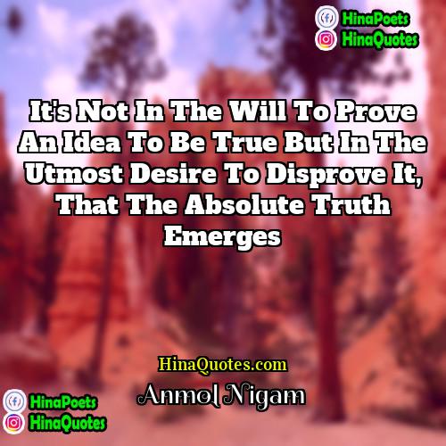 Anmol Nigam Quotes | It's not in the will to prove