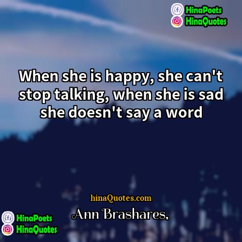 Ann Brashares Quotes | When she is happy, she can't stop
