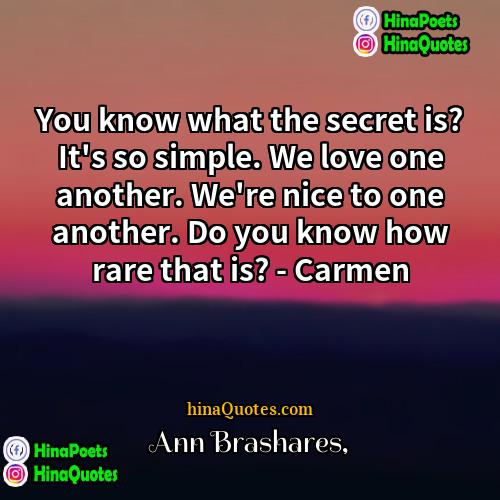 Ann Brashares Quotes | You know what the secret is? It