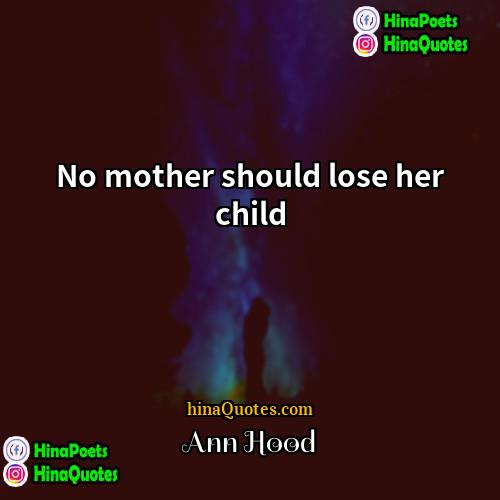 Ann Hood Quotes | No mother should lose her child.
 