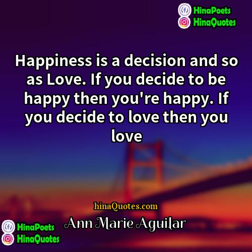 Ann Marie Aguilar Quotes | Happiness is a decision and so as
