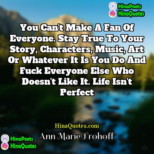 Ann Marie Frohoff Quotes | You can't make a fan of everyone.