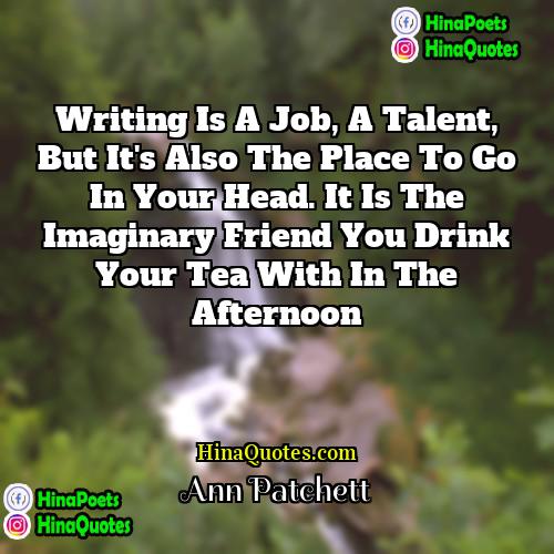 Ann Patchett Quotes | Writing is a job, a talent, but