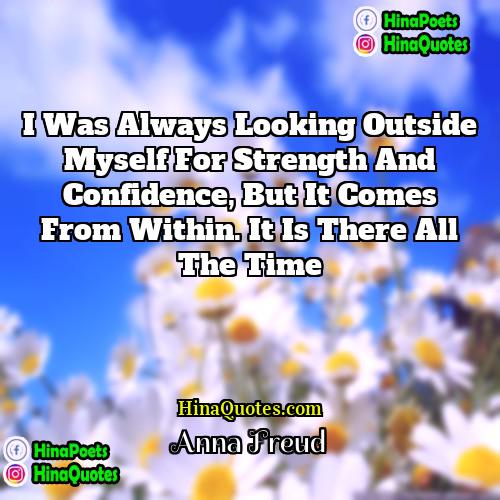 Anna Freud Quotes | I was always looking outside myself for
