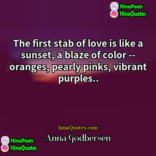 Anna Godbersen Quotes | The first stab of love is like