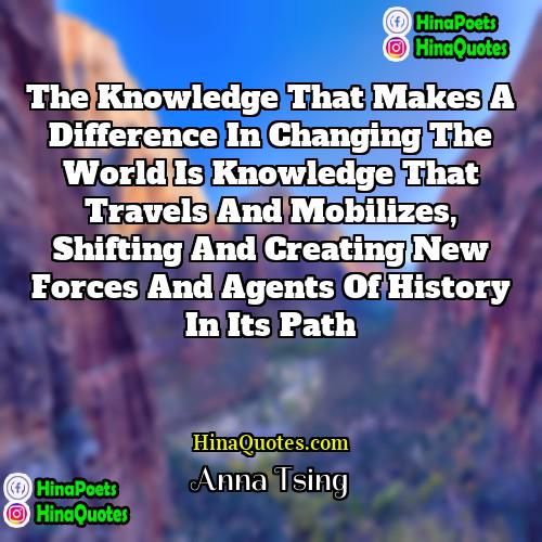Anna Tsing Quotes | The knowledge that makes a difference in